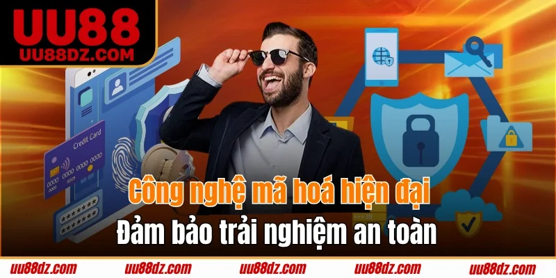Công nghệ mã hoá hiện đại đảm bảo trải nghiệm an toàn